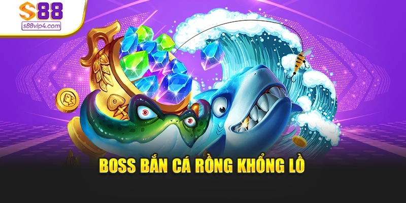 Boss bắn cá Rồng khổng lồ