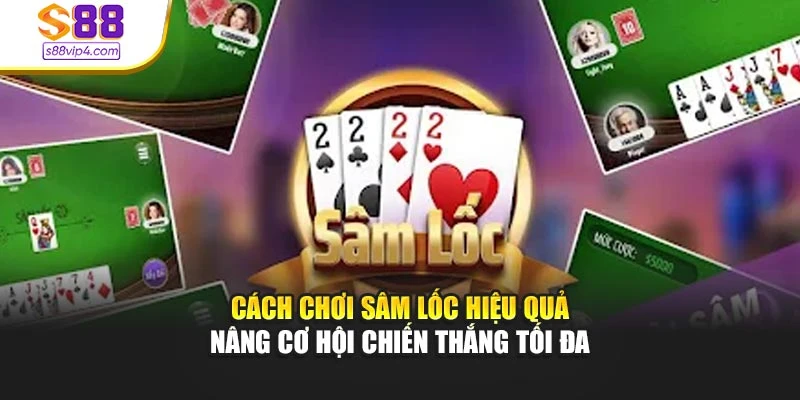 Cách Chơi Sâm Lốc Hiệu Quả Nâng Cơ Hội Chiến Thắng Tối Đa