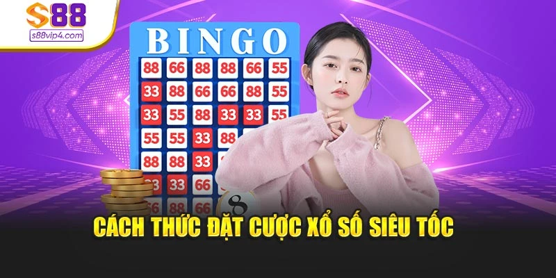 Cách thức đặt cược xổ số siêu tốc 