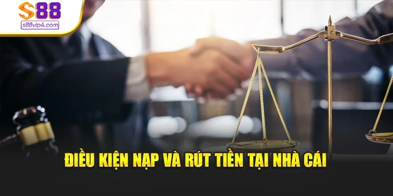 Điều kiện nạp và rút tiền tại nhà cái