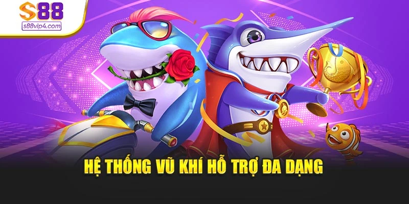 Hệ thống vũ khí hỗ trợ đa dạng