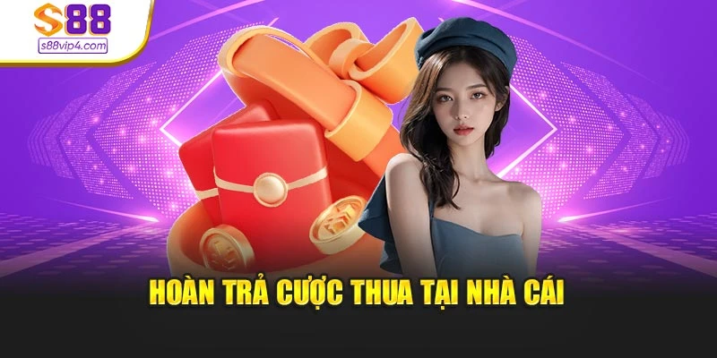 Hoàn trả cược thua tại nhà cái