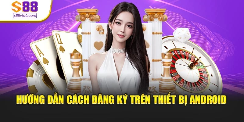 Hướng dẫn cách đăng ký trên thiết bị Android