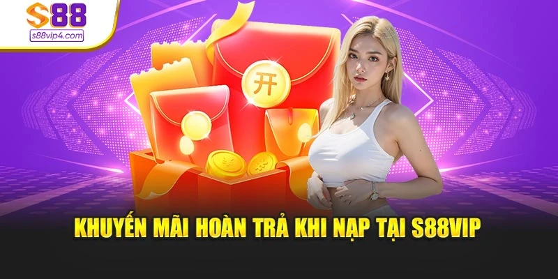 Khuyến mãi hoàn trả khi nạp tại S88vip