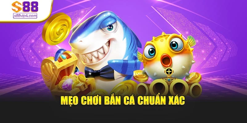 Mẹo chơi bắn cá chuẩn xác