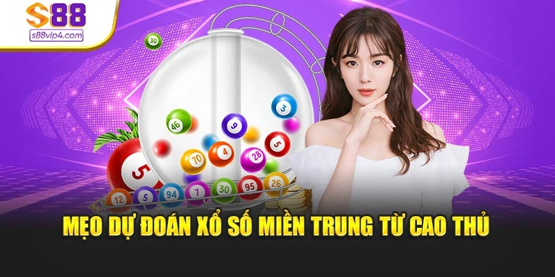 Mẹo dự đoán xổ số miền Trung từ cao thủ