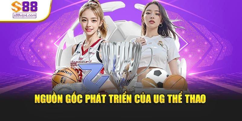Nguồn gốc phát triển của UG Thể Thao