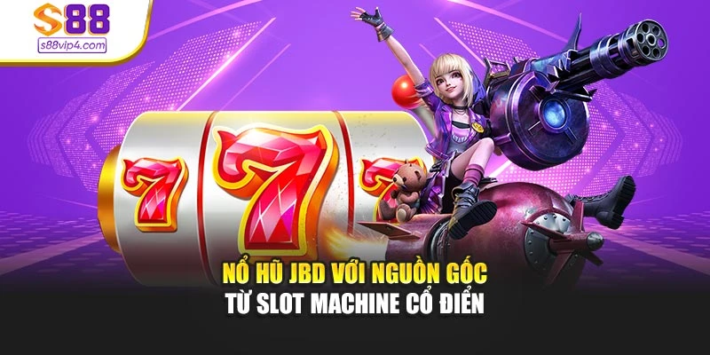 Nổ hũ JBD với nguồn gốc từ slot machine cổ điển