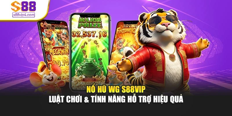 Nổ Hũ WG S88vip - Luật Chơi & Tính Năng Hỗ Trợ Hiệu Quả