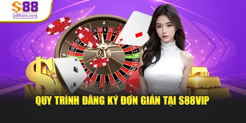 Quy trình đăng ký đơn giản tại S88vip