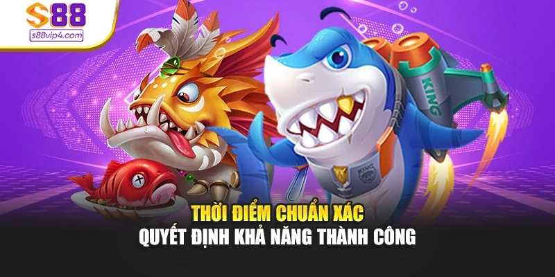 Thời điểm chuẩn xác quyết định khả năng thành công