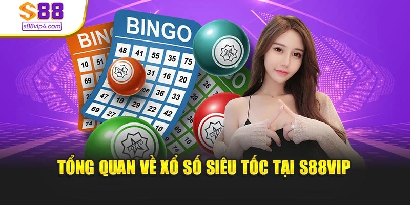 Tổng quan về xổ số siêu tốc tại s88vip