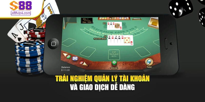 Trải nghiệm quản lý tài khoản và giao dịch dễ dàng