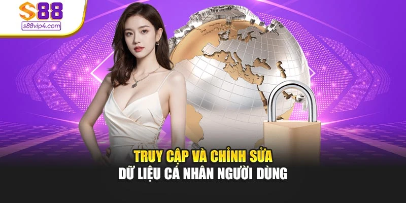 Truy cập và chỉnh sửa dữ liệu cá nhân người dùng