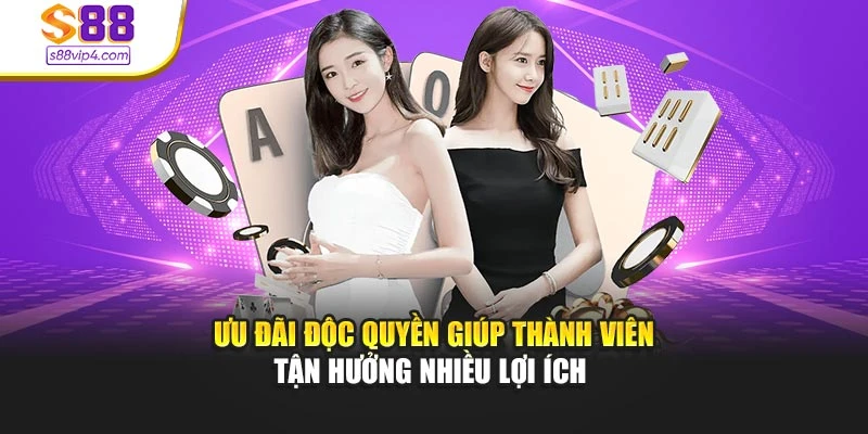 Ưu đãi độc quyền giúp thành viên tận hưởng nhiều lợi ích