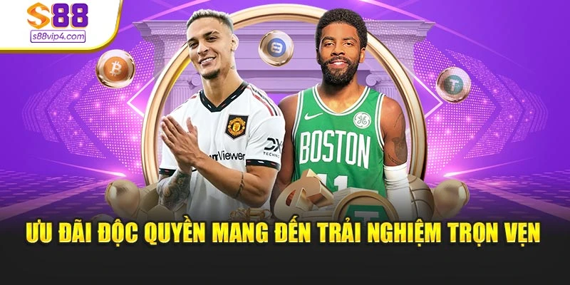 Ưu đãi độc quyền mang đến trải nghiệm trọn vẹn