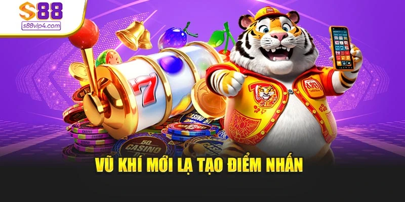 Vũ khí mới lạ tạo điểm nhấn 