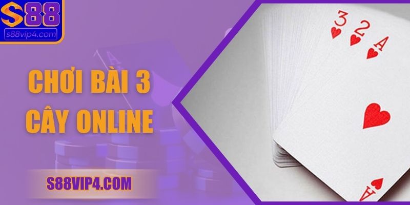 Cách Chơi Bài 3 Cây Online Cơ Bản Giúp Bạn Thắng Lớn