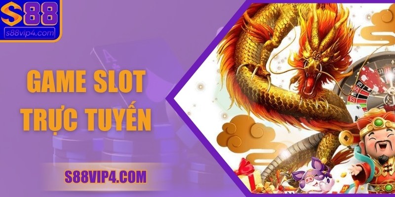 Game Slot Trực Tuyến Hấp Dẫn, An Toàn Tuyệt Vời Tại S88vip