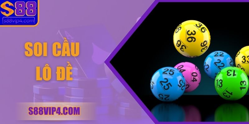 Soi Cầu Lô Đề Chuẩn Xác Giúp Tăng Tỷ Lệ Trúng Cao Nhất